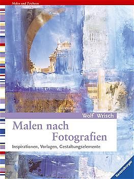 Malen nach Fotografien. Inspirationen, Vorlagen, Gestaltungselemente