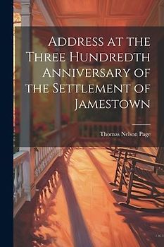 Address at the Three Hundredth Anniversary of the Settlement of Jamestown