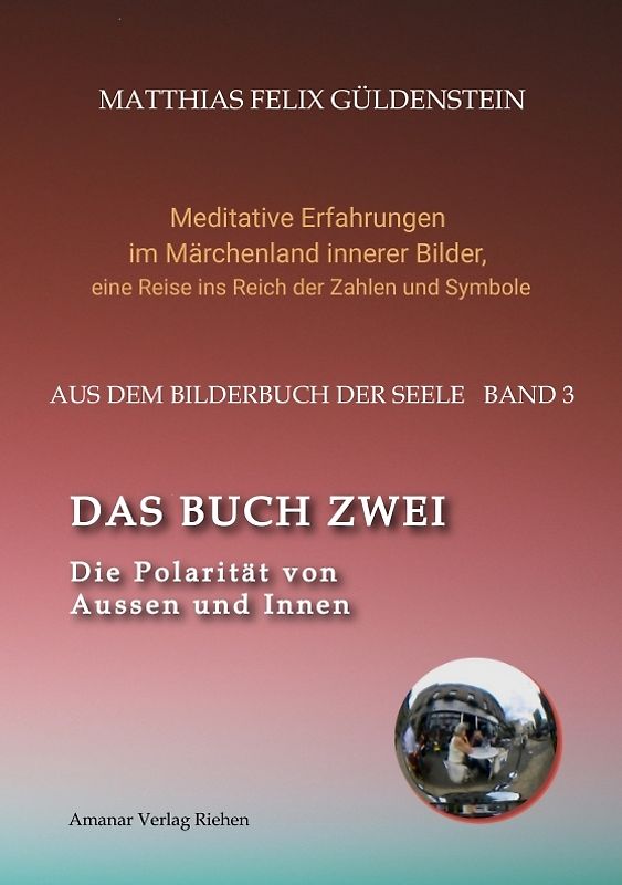 DAS BUCH ZWEI; Ein- und ausatmen; Anima und Animus; Spiegelbild und Schatten; Gegenüberliegende Tierkreiszeichen; Das Märchen von Frau Holle;