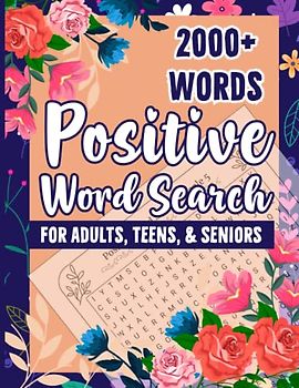 Positive Word Search For Adults, Teens, & Seniors: 101 Puzzles Large Print Inspirational, Motivational and Uplifting Word Search Puzzle Book to Keep The Brain Active and Mind Relaxed