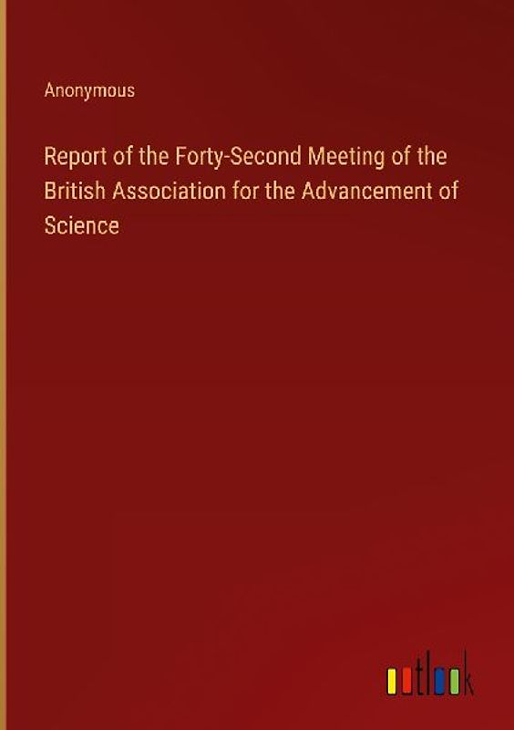 Report of the Forty-Second Meeting of the British Association for the Advancement of Science