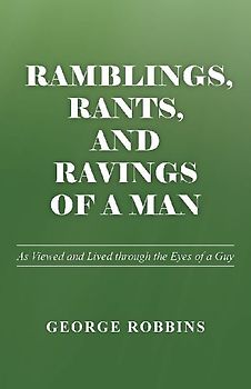 Ramblings, Rants, and Ravings of a Man