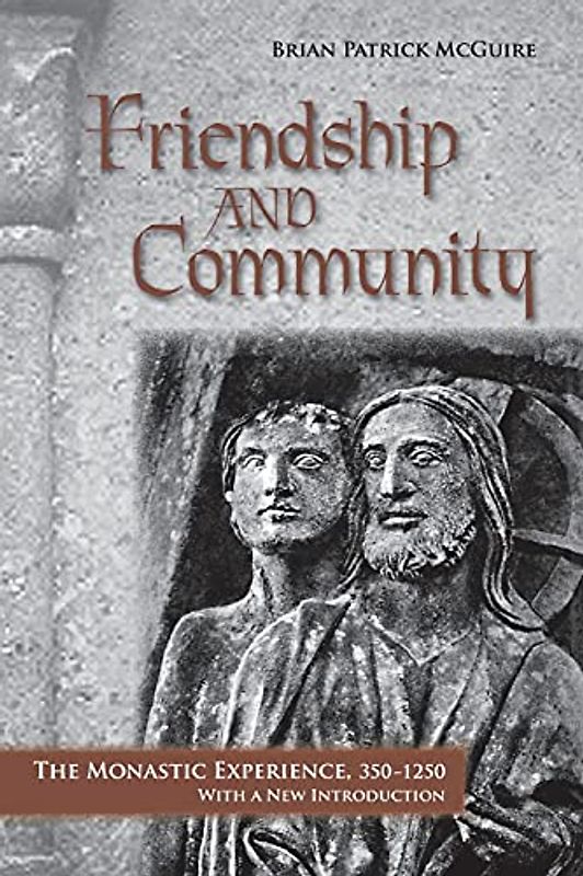 Friendship and Community: The Monastic Experience, 350-1250