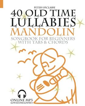 40 Old Time Lullabies - Mandolin Songbook for Beginners with Tabs and Chord