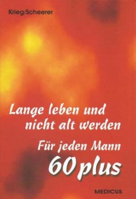 Lange leben und nicht alt werden. Für jeden Mann 60 plus.