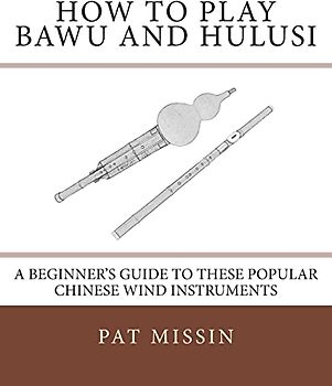 How to Play Bawu and Hulusi: A Beginner’s Guide to these Popular Chinese Wind Instruments