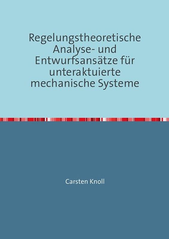 Regelungstheoretische Analyse- und Entwurfsansätze für unteraktuierte mechanische Systeme