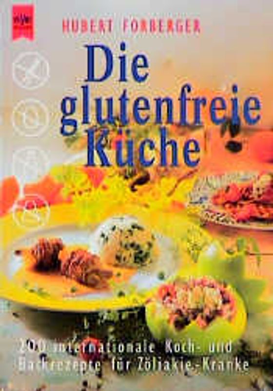 Die glutenfreie Küche. 200 internationale Koch- und Backrezepte für Zöliakie-Kranke