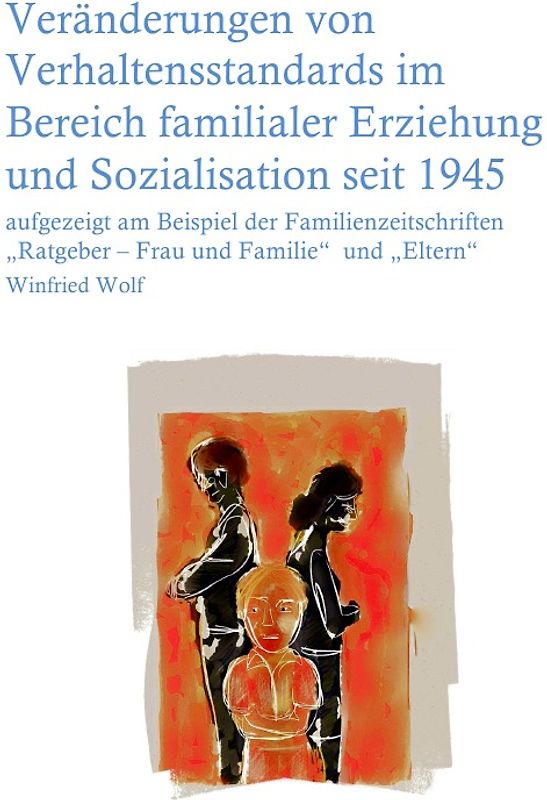 Veränderungen von Verhaltensstandards im Bereich der familiären Erziehung und Sozialisation seit 1945