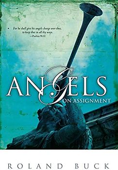 Angels On Assignment: Exploring the Role Angels Play in Believers' Lives Today