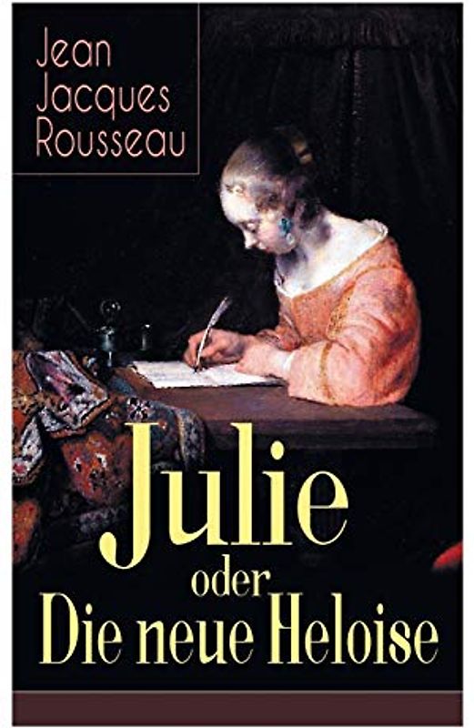 Julie oder Die neue Heloise: Historischer Roman (Liebesgeschichte von Heloisa und Peter Abaelard)
