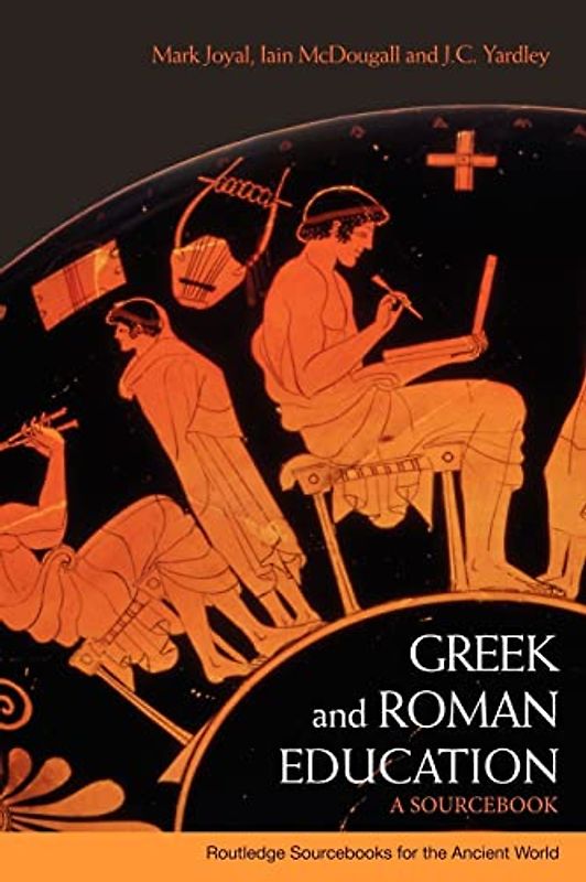 Greek and Roman Education: A Sourcebook (Routledge Sourcebooks for the Ancient World)