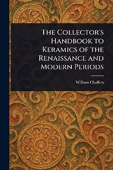 The Collector's Handbook to Keramics of the Renaissance and Modern Periods