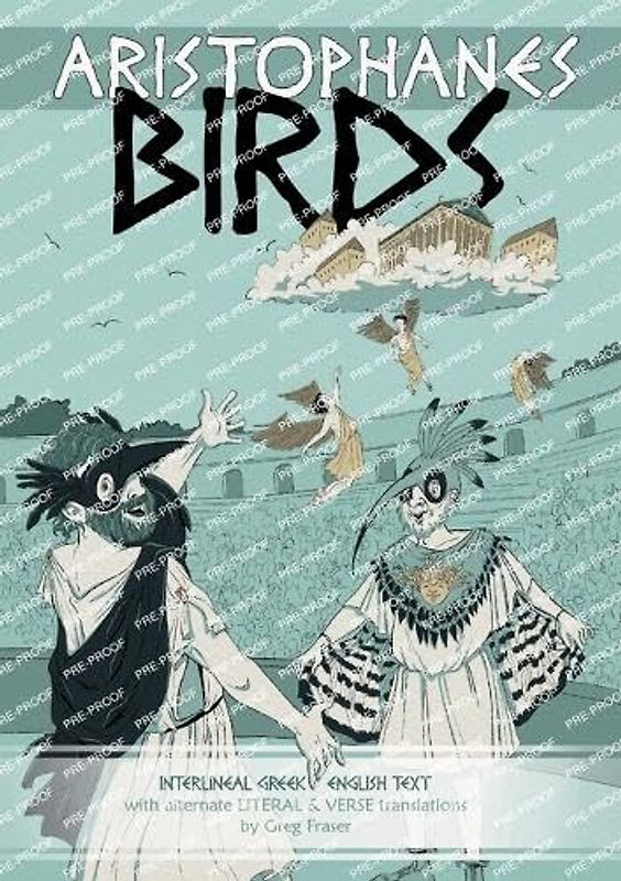 Aristophanes BIRDS: Interlineal GREEK-ENGLISH text, with alternate LITERAL & VERSE translations (Aristophanes: Alternate Literal & Verse Translations)
