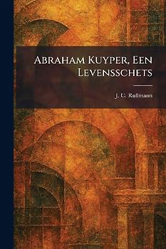 Abraham Kuyper, Een Levensschets