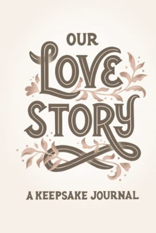Our Love Story: A Keepsake Journal to Celebrate Our Love