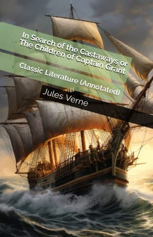 In Search of the Castaways or The Children of Captain Grant: Classic Literature (Annotated)