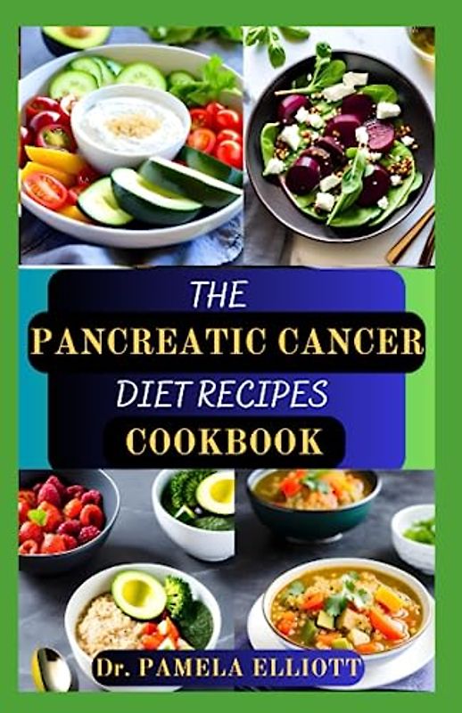 THE PANCREATIC CANCER DIET RECIPES COOKBOOK: Complete Healthy Dietary Nutrition Guide to Prevent, Manage and Reverse Pancreatic Problem/Recipes and Cooking Instructions Included