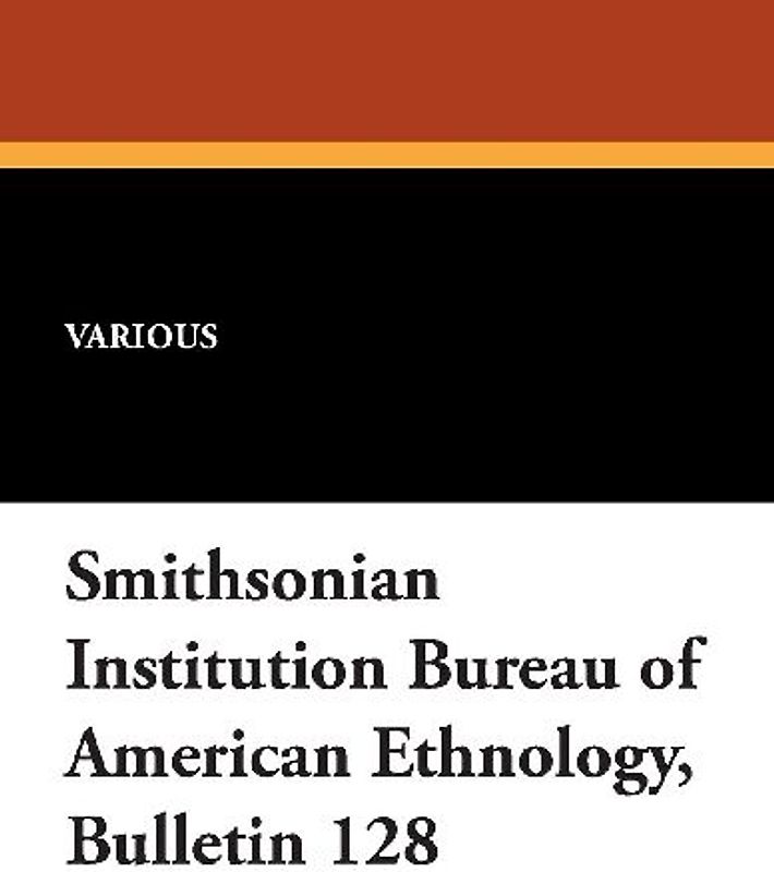 Smithsonian Institution Bureau of American Ethnology, Bulletin 128