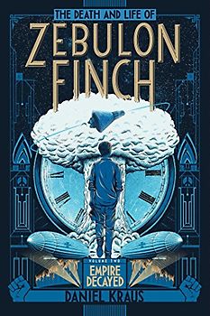 The Death and Life of Zebulon Finch, Volume Two: Empire Decayed (Volume 2)