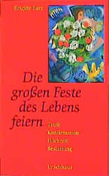 Die grossen Feste des Lebens feiern