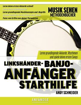 Linkshänder-Banjo-Anfänger Starthilfe: Lerne grundlegende Akkorde, Rhythmen und spiele deine ersten Songs