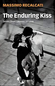 The Enduring Kiss: Seven Short Lessons on Love