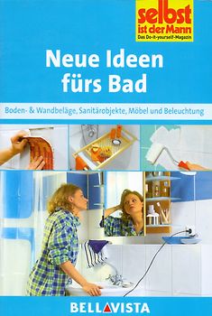 Selbst ist der Mann: Neue Ideen fürs Bad - Boden- & Wandbeläge, Sanitärobjekete, Möbel und Beleuchtung [Broschiert]