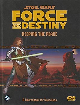 Star Wars: Force and Destiny RPG: Keeping the Peace Sourcebook