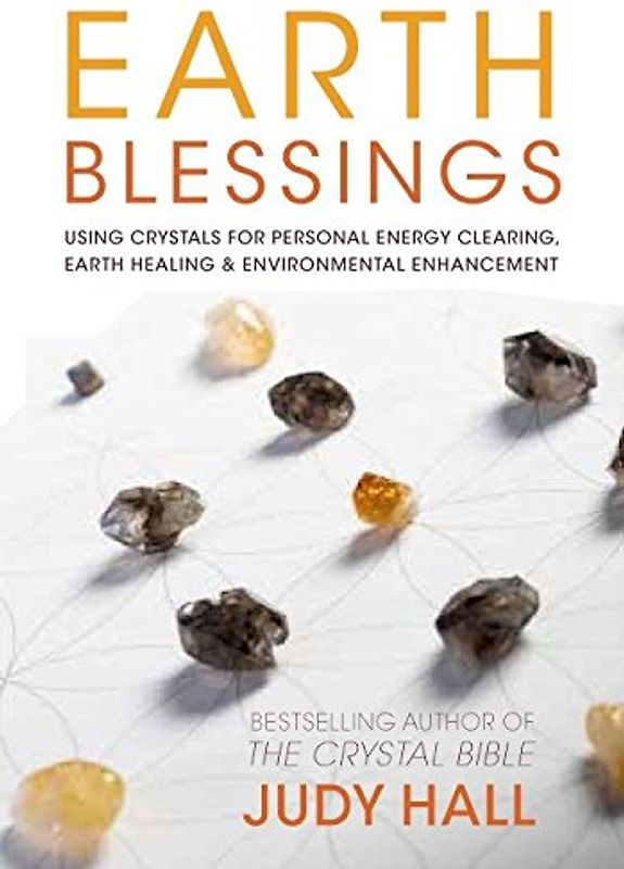 Earth Blessings: Using Crystals For Personal Energy Clearing, Earth Healing & Environmental Enhancement