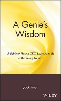A Genie's Wisdom. A Fable of How a CEO Learned to Be a Marketing Genius