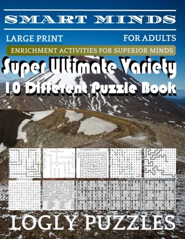 Smart Minds -Variety 10 Different Puzzle Book For Adults: Ultimate Variety Puzzles Large-Print Word Search, Word Maze .Word Spiral ,Word Angles, ... Crossword And Sudoku Easy , Medium And Hard