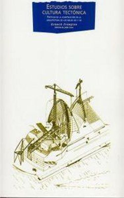 Estudios sobre cultura tectónica : poéticas de la construcción en la arquitectura de los siglos XIX y XX