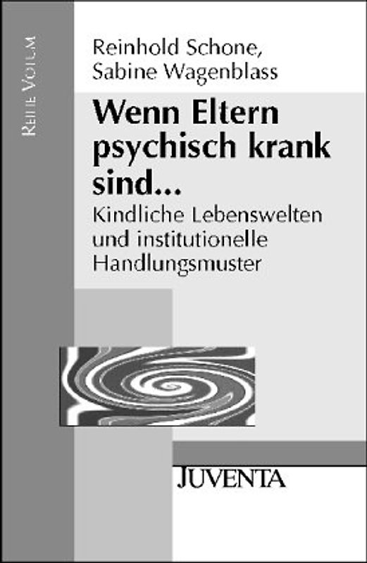 Wenn Eltern psychisch krank sind. Kindliche Lebenswelten und institutionelle Handlungsmuster