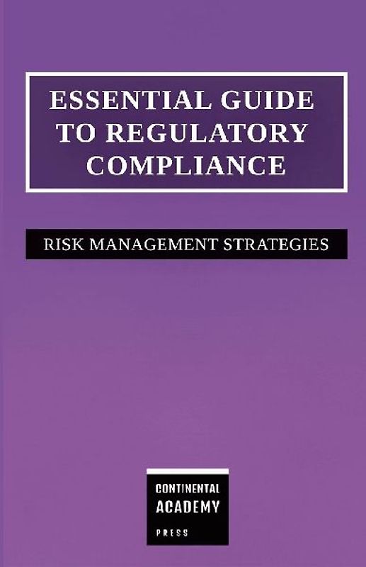 Essential Guide to Regulatory Compliance - Risk Management Strategies