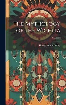 The Mythology of the Wichita; Volume 2