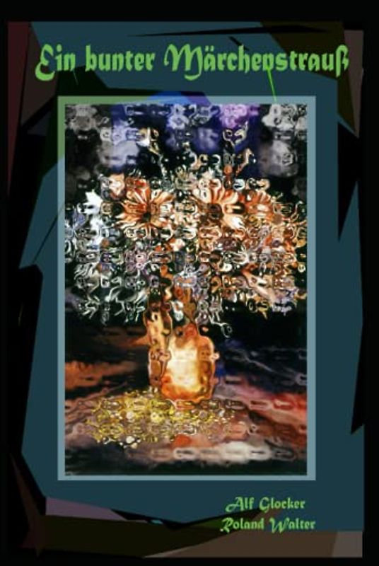 Ein bunter Märchenstrauß: Das große moderne Märchenbuch für Erwachsene