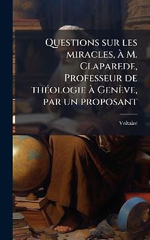 Questions sur les miracles, Ã M. Claparede, Professeur de thÃ(c)ologie Ã Genève, par un proposant