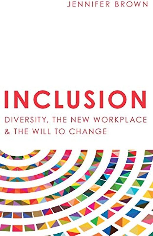 Inclusion: Diversity, The New Workplace & The Will To Change