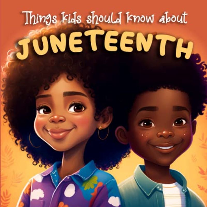 Things Kids Should Know About Juneteenth: Educational Children's Book About The History of Juneteenth (Holiday Books for Kids)