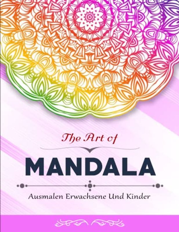 The Art of Mandala - Antistress: 50 Motive zur Entspannung und Stressabbau | Ausmalen Erwachsene Und Kinder