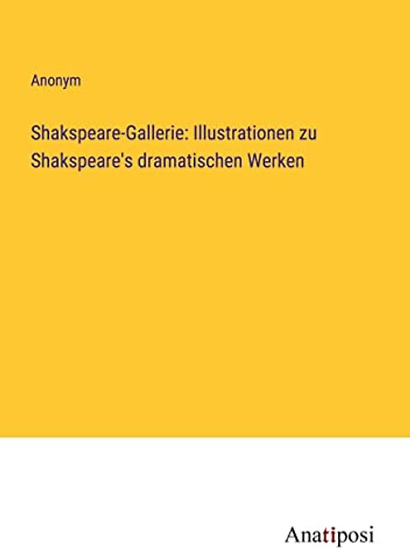 Shakspeare-Gallerie: Illustrationen zu Shakspeare's dramatischen Werken