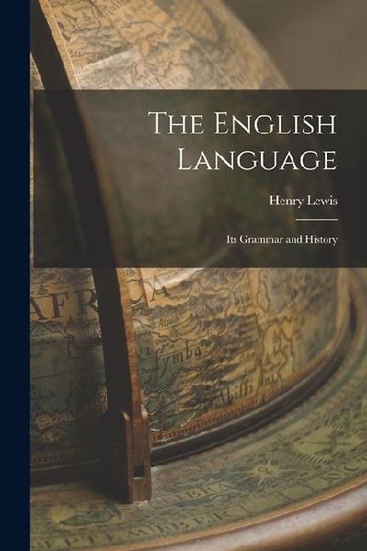 The English Language: Its Grammar and History
