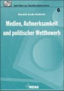 Medien, Aufmerksamkeit und politischer Wettbewerb
