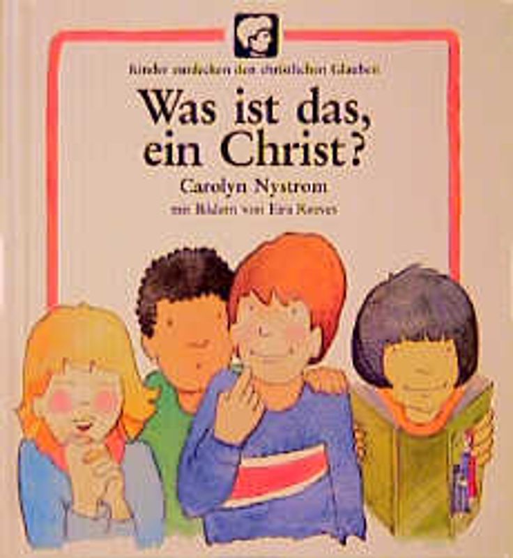 Kinder entdecken den christlichen Glauben / Was ist das, ein Christ?