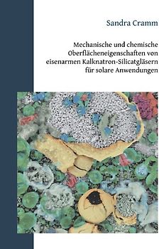 Mechanische und chemische Oberflächeneigenschaften von eisenarmen Kalknatron-Silicatgläsern für solare Anwendungen