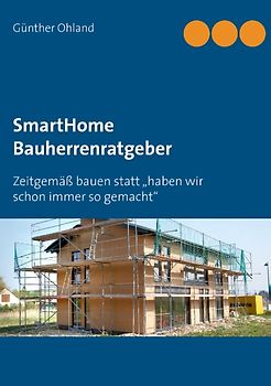 SmartHome Bauherrenratgeber. Zeitgemäß bauen statt „das haben wir schon immer so gemacht“