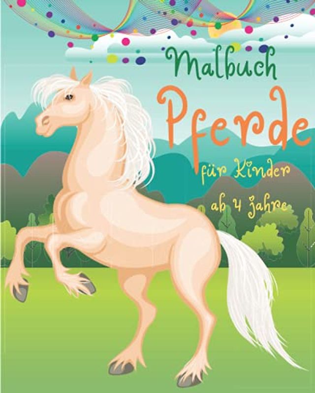 Malbuch Pferde für Kinder ab 4 Jahre: Ausmalspaß mit niedlichen Pferden l Ein perfektes Malbuch für Jungen und Mädchen, die schöne Pferde lieben l ... Kinderbuch mit einfachen Bildern zum Ausmalen