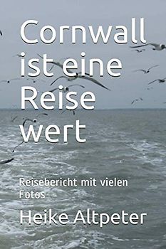 Cornwall ist eine Reise wert: Reisebericht mit vielen Fotos