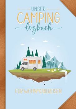 Unser Camping Logbuch für Wohnmobilreisen: ein Reisetagebuch für Camper: Wohnmobil Reisetagebuch | 148 Seiten | exklusives Hardcover | liebevoll gestaltet von Campern für Camper | 17,78 x 25,4 cm